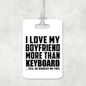 I Love My Boyfriend More Than Keyboard - Luggage Bag Tag