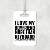 I Love My Boyfriend More Than Keyboard - Luggage Bag Tag