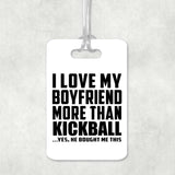 I Love My Boyfriend More Than Kickball - Luggage Bag Tag
