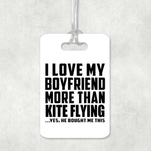 I Love My Boyfriend More Than Kite Flying - Luggage Bag Tag