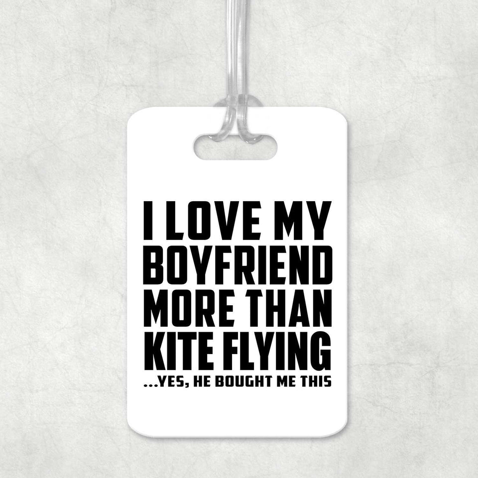 I Love My Boyfriend More Than Kite Flying - Luggage Bag Tag