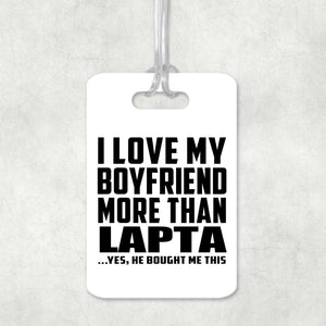 I Love My Boyfriend More Than Lapta - Luggage Bag Tag