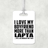 I Love My Boyfriend More Than Lapta - Luggage Bag Tag