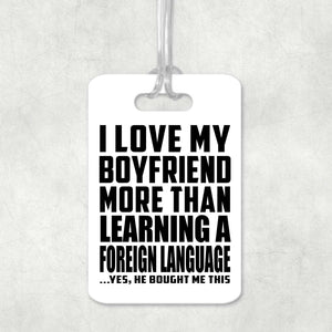 I Love My Boyfriend More Than Learning A Foreign Language - Luggage Bag Tag