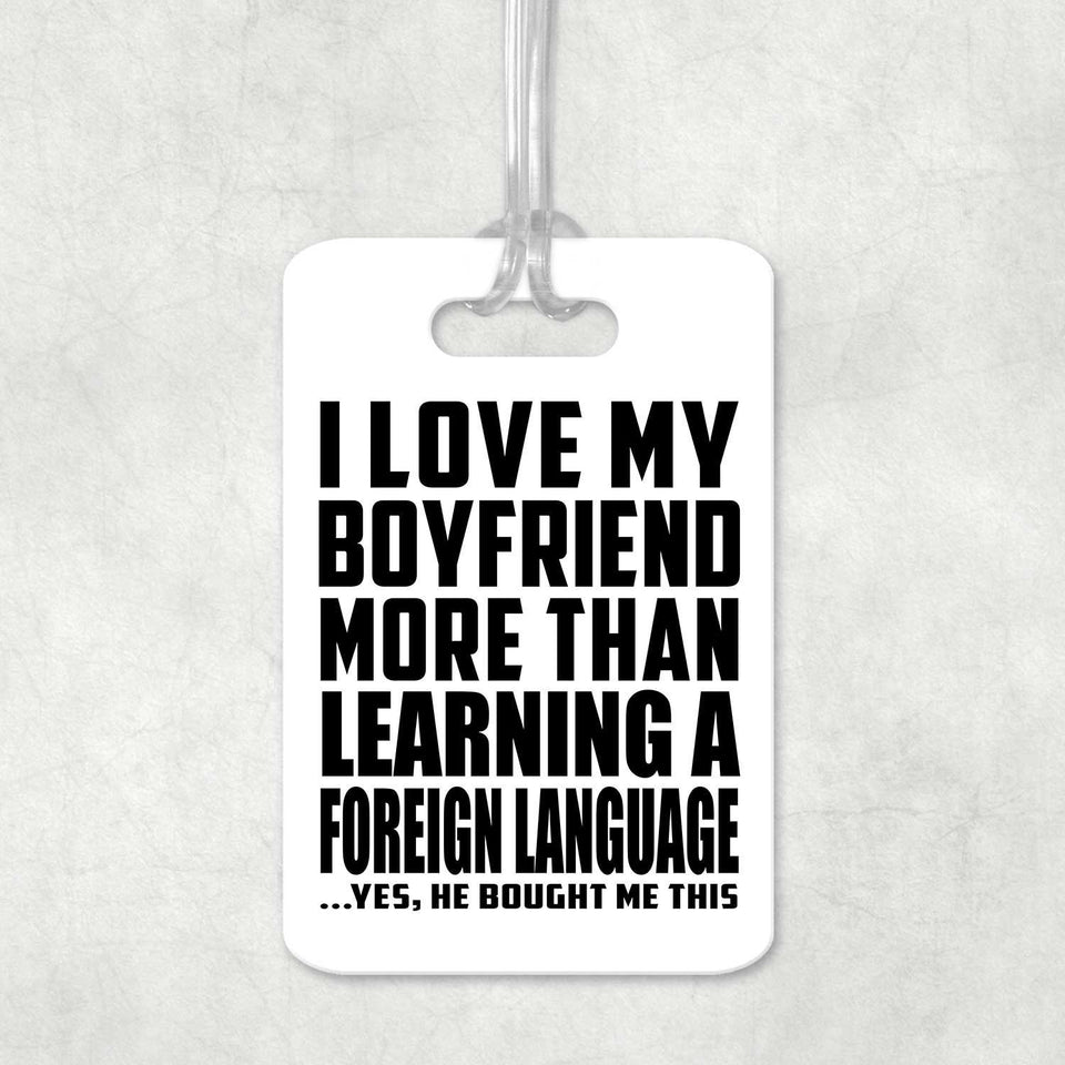 I Love My Boyfriend More Than Learning A Foreign Language - Luggage Bag Tag