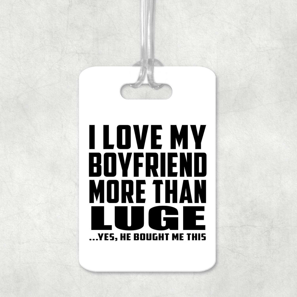 I Love My Boyfriend More Than Luge - Luggage Bag Tag