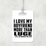 I Love My Boyfriend More Than Luge - Luggage Bag Tag