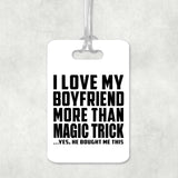 I Love My Boyfriend More Than Magic Trick - Luggage Bag Tag