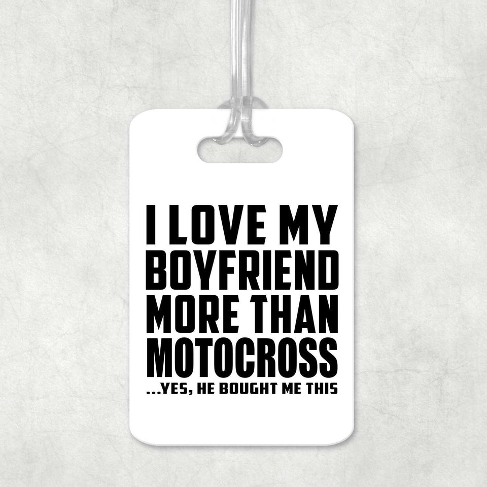 I Love My Boyfriend More Than Motocross - Luggage Bag Tag