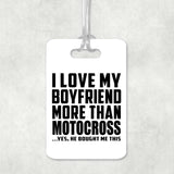 I Love My Boyfriend More Than Motocross - Luggage Bag Tag