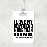 I Love My Boyfriend More Than Oina - Luggage Bag Tag