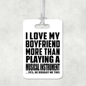 I Love My Boyfriend More Than Playing A Musical Instrument - Luggage Bag Tag