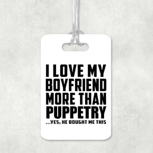 I Love My Boyfriend More Than Puppetry - Luggage Bag Tag