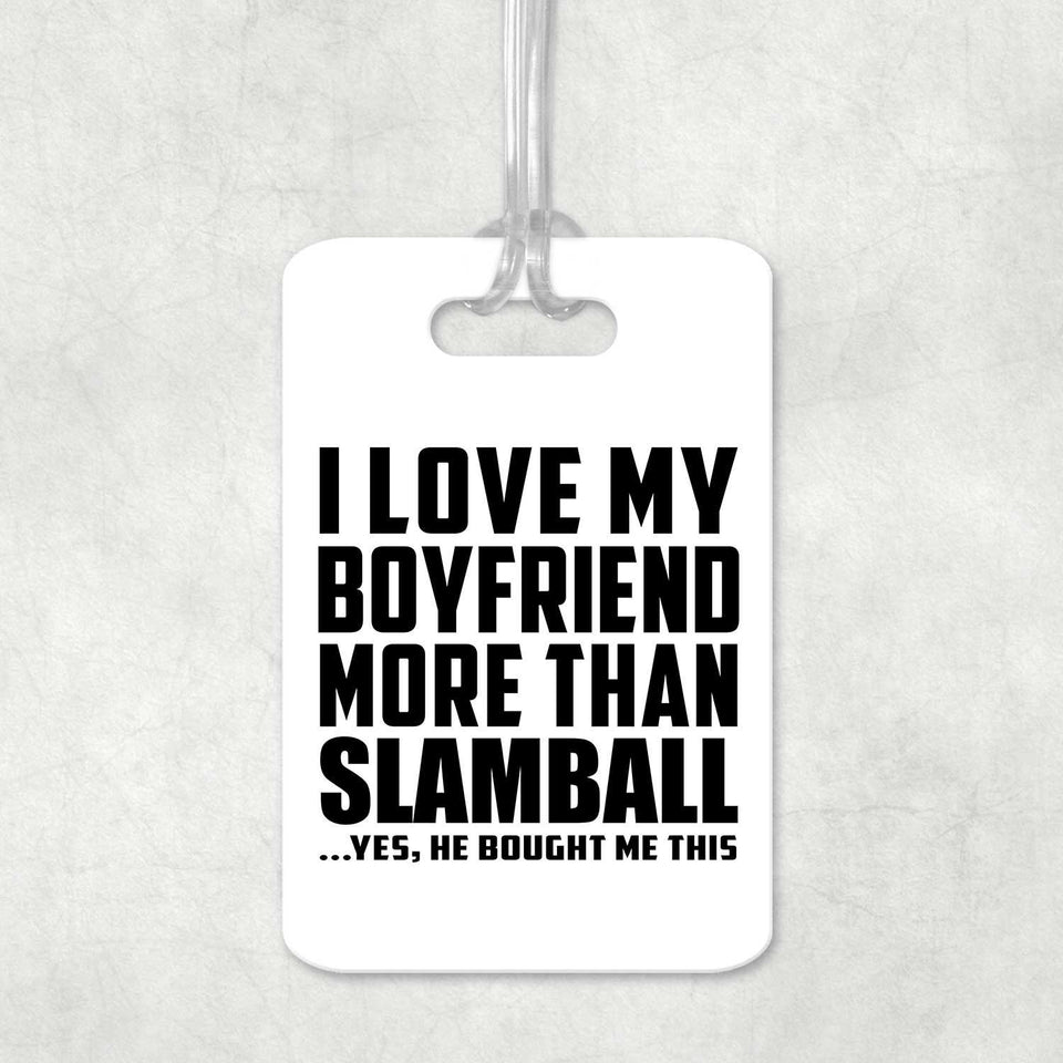 I Love My Boyfriend More Than Slamball - Luggage Bag Tag