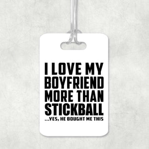 I Love My Boyfriend More Than Stickball - Luggage Bag Tag