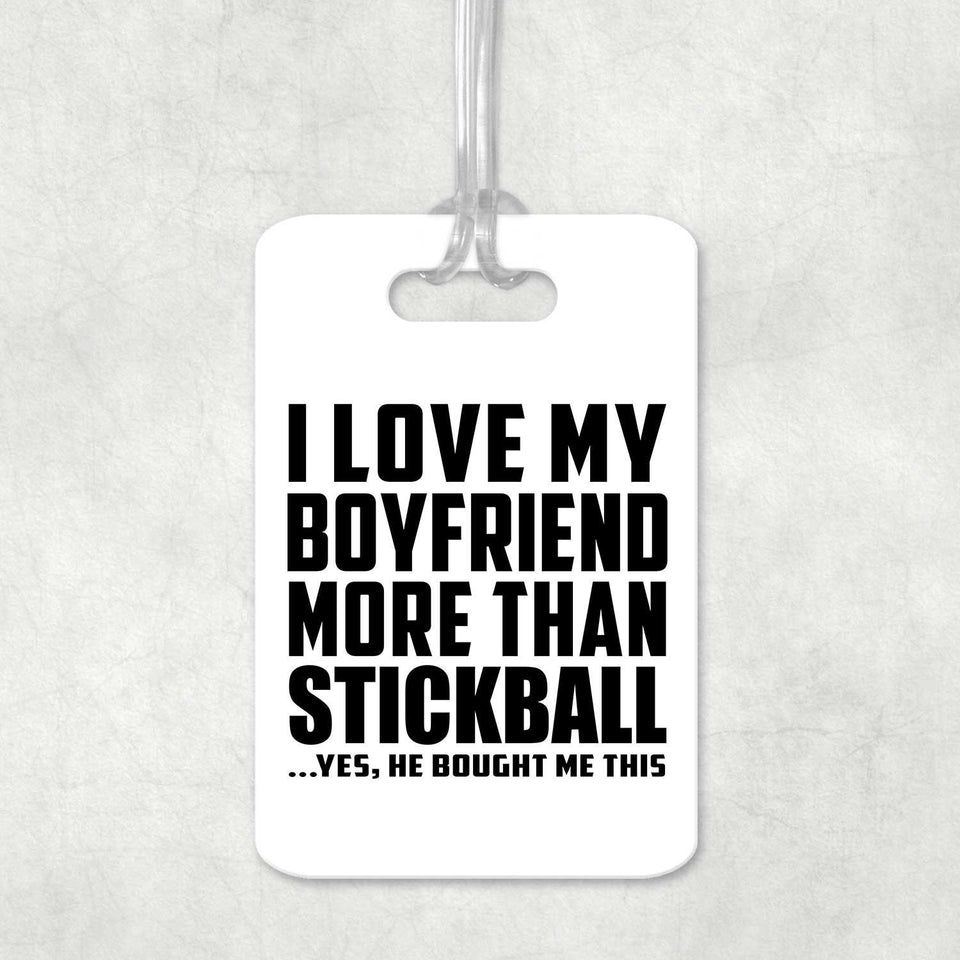 I Love My Boyfriend More Than Stickball - Luggage Bag Tag