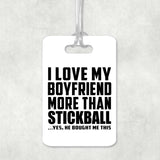 I Love My Boyfriend More Than Stickball - Luggage Bag Tag