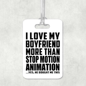 I Love My Boyfriend More Than Stop Motion Animation - Luggage Bag Tag
