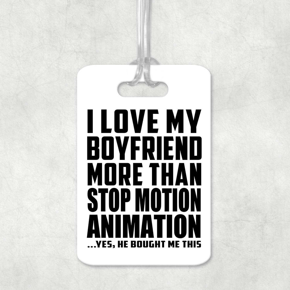 I Love My Boyfriend More Than Stop Motion Animation - Luggage Bag Tag