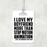 I Love My Boyfriend More Than Stop Motion Animation - Luggage Bag Tag