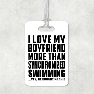 I Love My Boyfriend More Than Synchronized Swimming - Luggage Bag Tag