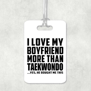 I Love My Boyfriend More Than Taekwondo - Luggage Bag Tag