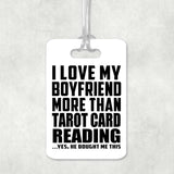 I Love My Boyfriend More Than Tarot Card Reading - Luggage Bag Tag