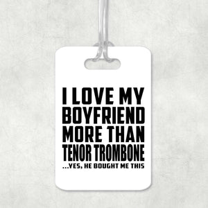 I Love My Boyfriend More Than Tenor Trombone - Luggage Bag Tag