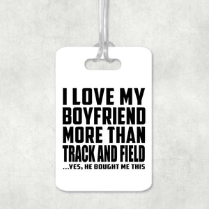 I Love My Boyfriend More Than Track And Field - Luggage Bag Tag