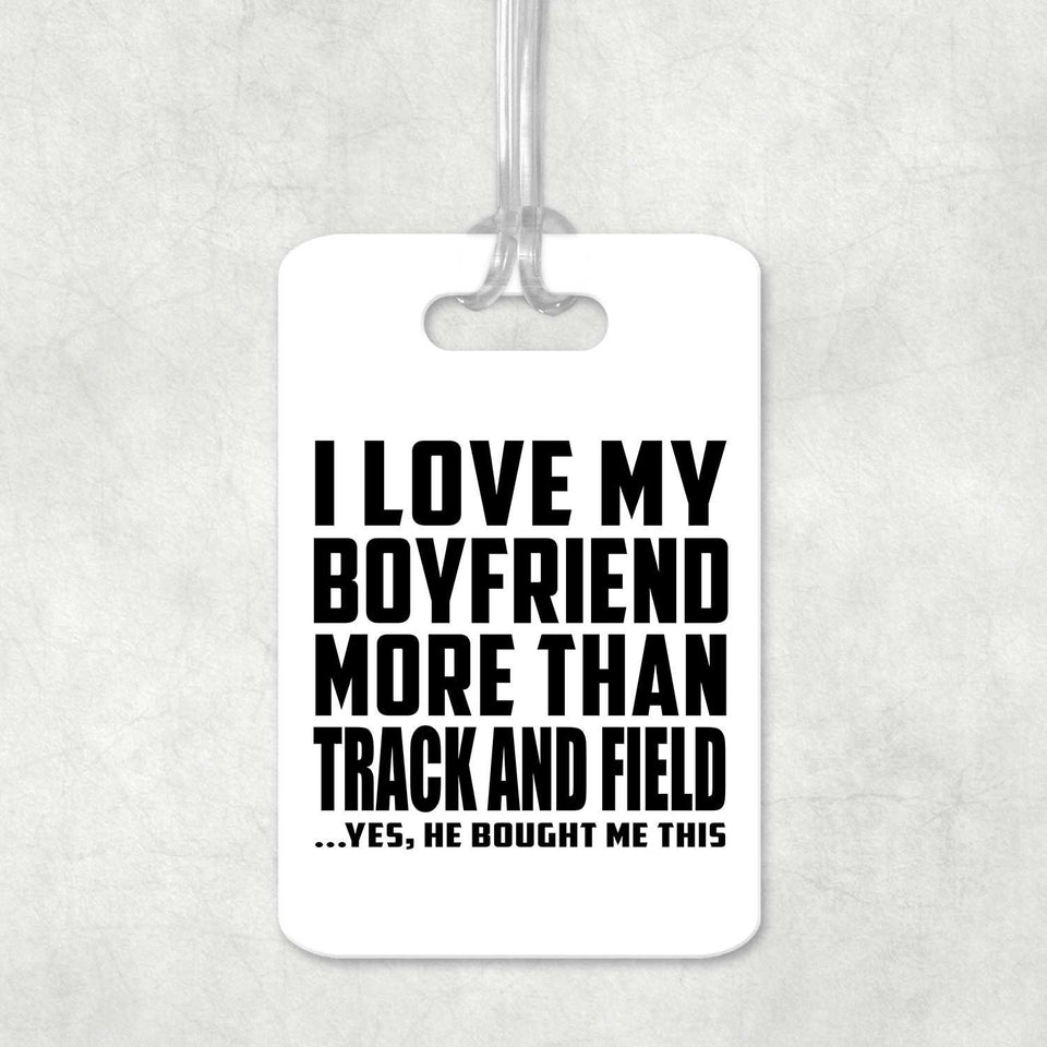I Love My Boyfriend More Than Track And Field - Luggage Bag Tag