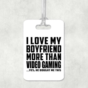 I Love My Boyfriend More Than Video Gaming - Luggage Bag Tag