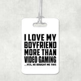 I Love My Boyfriend More Than Video Gaming - Luggage Bag Tag