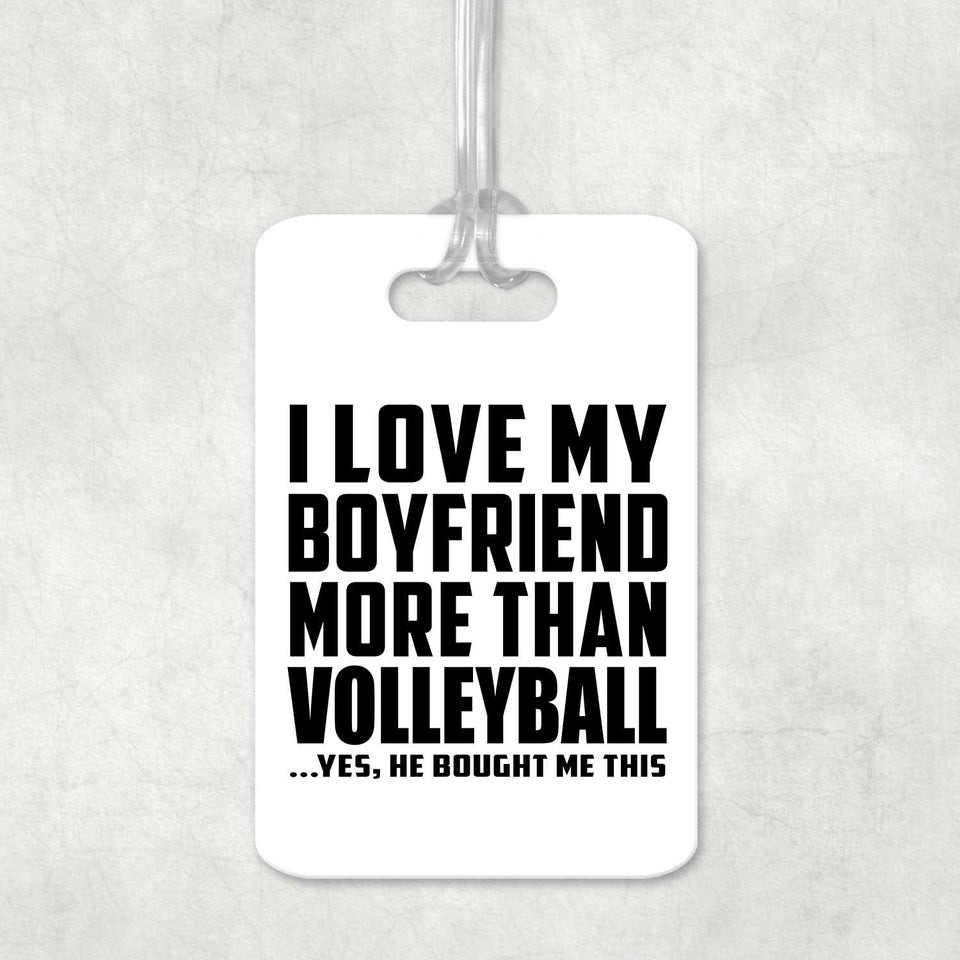 I Love My Boyfriend More Than Volleyball - Luggage Bag Tag