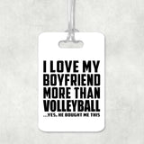 I Love My Boyfriend More Than Volleyball - Luggage Bag Tag