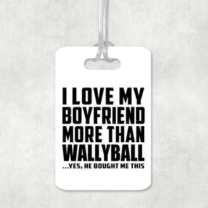 I Love My Boyfriend More Than Wallyball - Luggage Bag Tag