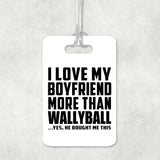 I Love My Boyfriend More Than Wallyball - Luggage Bag Tag