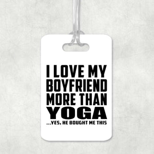 I Love My Boyfriend More Than Yoga - Luggage Bag Tag