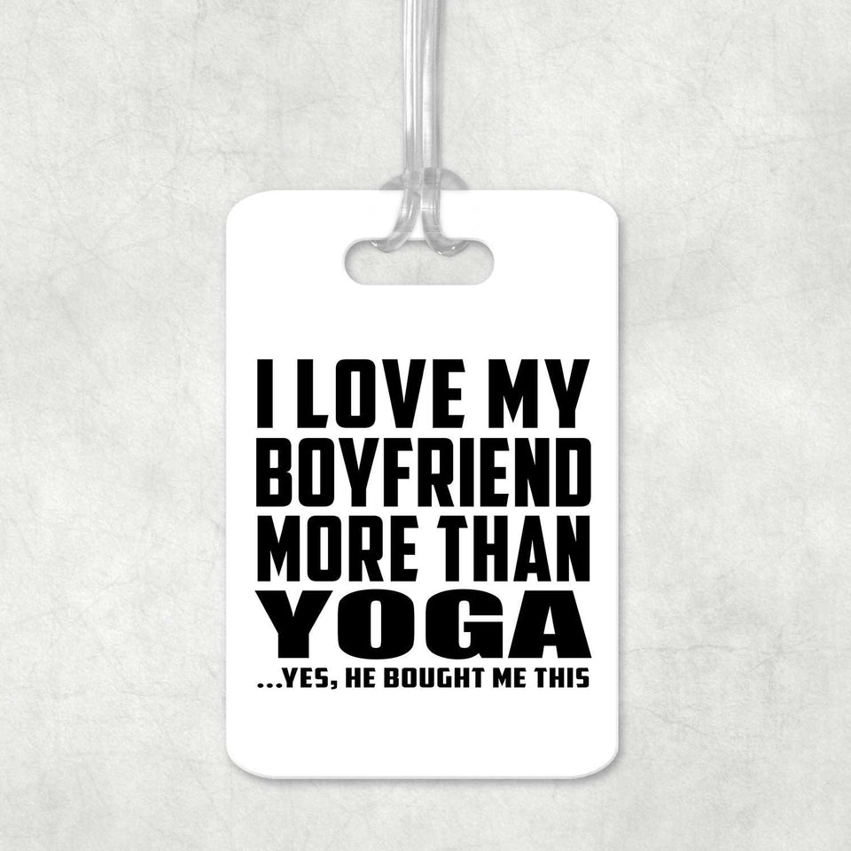 I Love My Boyfriend More Than Yoga - Luggage Bag Tag
