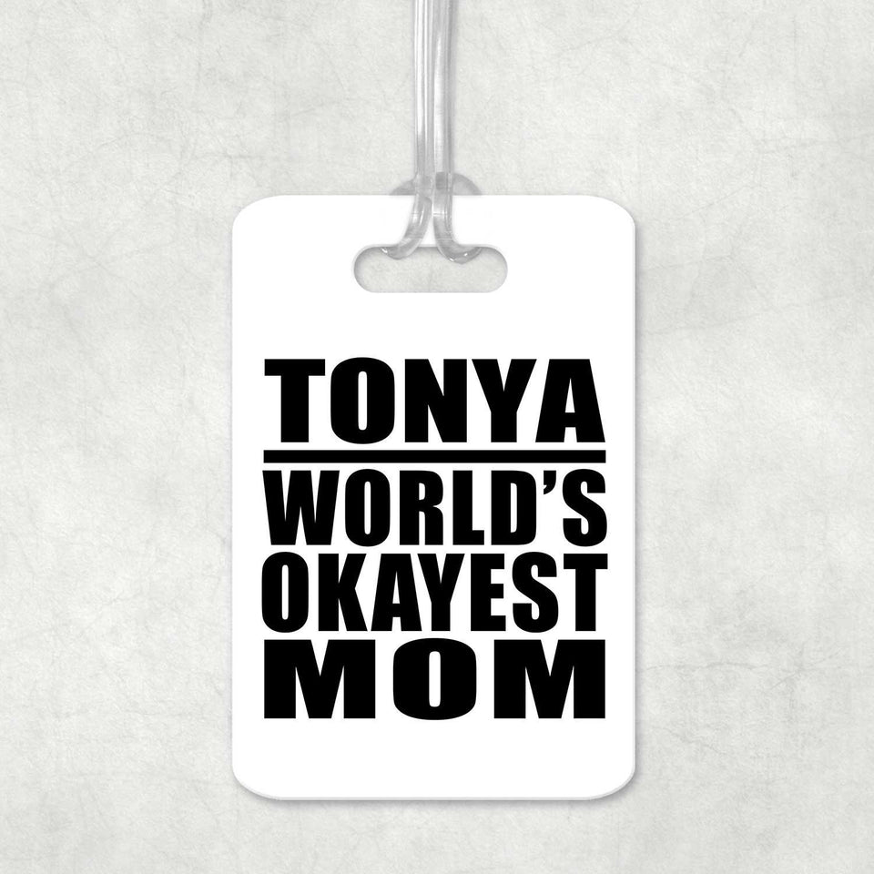 Tonya World's Okayest Mom - Luggage Bag Tag