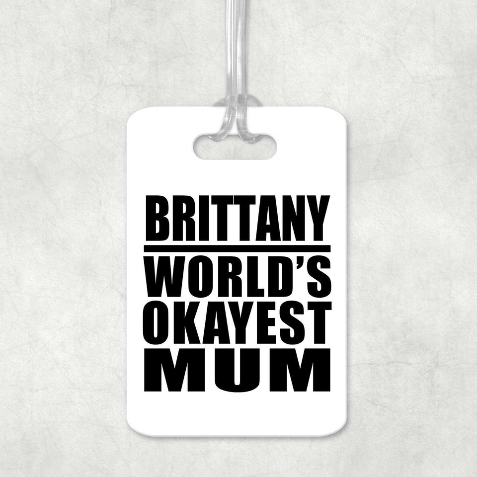Brittany World's Okayest Mum - Luggage Bag Tag