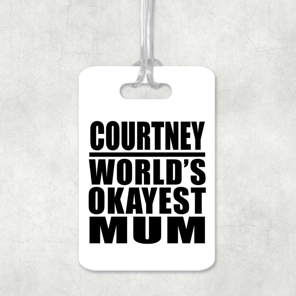 Courtney World's Okayest Mum - Luggage Bag Tag