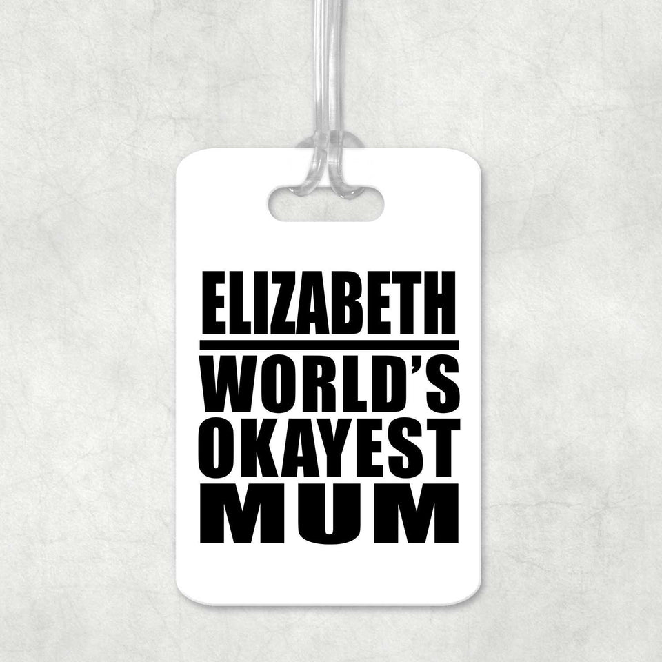 Elizabeth World's Okayest Mum - Luggage Bag Tag