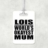 Lois World's Okayest Mum - Luggage Bag Tag