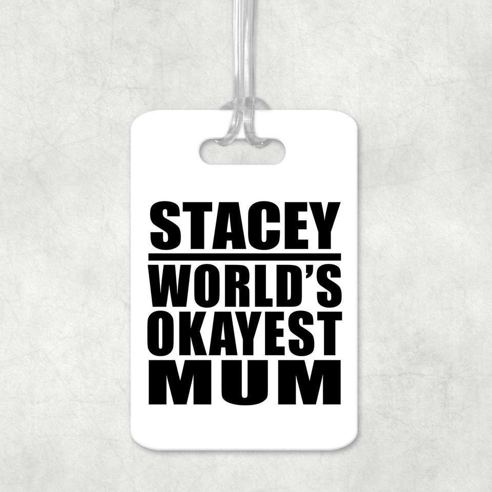 Stacey World's Okayest Mum - Luggage Bag Tag