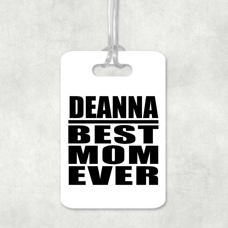 Deanna Best Mom Ever - Luggage Bag Tag