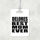 Delores Best Mom Ever - Luggage Bag Tag