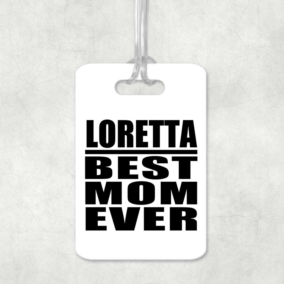 Loretta Best Mom Ever - Luggage Bag Tag