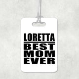 Loretta Best Mom Ever - Luggage Bag Tag