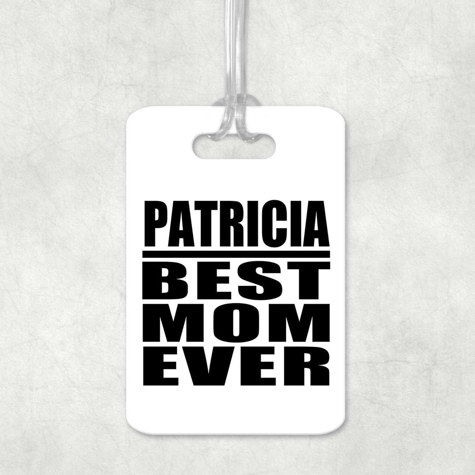 Patricia Best Mom Ever - Luggage Bag Tag