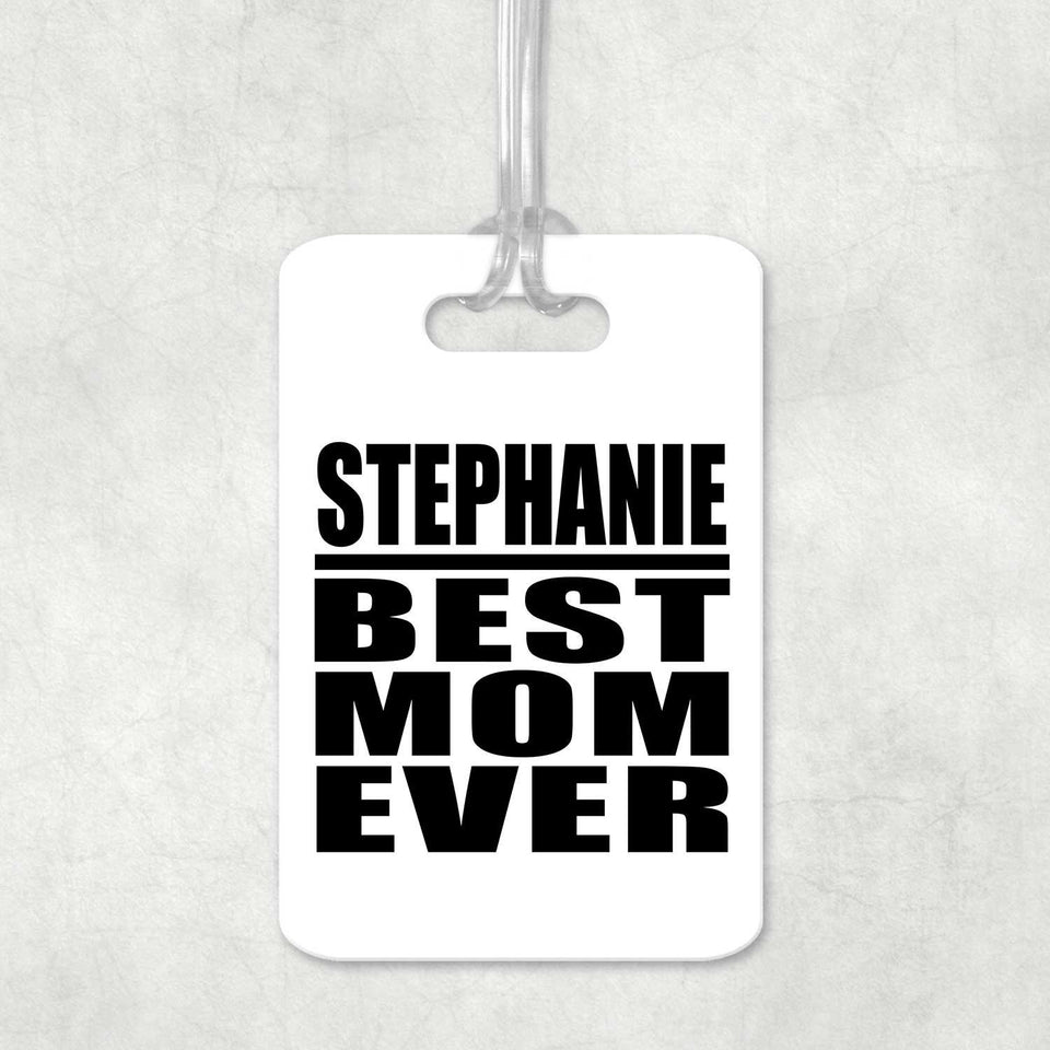 Stephanie Best Mom Ever - Luggage Bag Tag